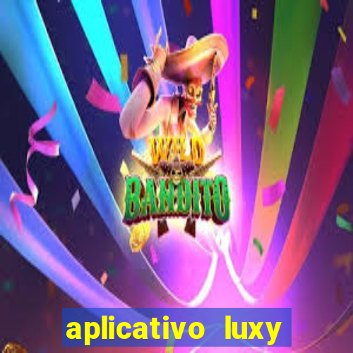 aplicativo luxy como funciona